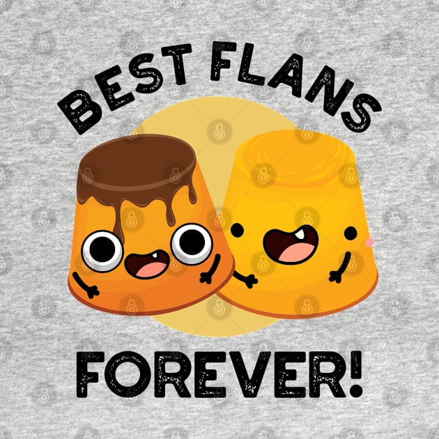 Best Flans Forever Funny Friend Pun by punnybone